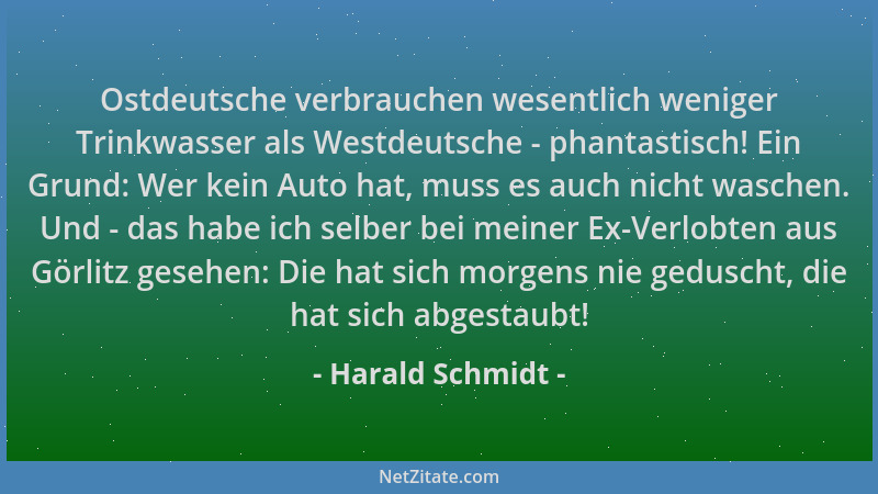 Harald Schmidt - Ostdeutsche verbrauchen wesentlich weniger Trinkwasser als Westdeutsche - phantastisch! Ein Grund: Wer kei...