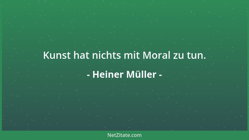 Heiner Müller - Kunst hat nichts mit Moral zu tun....