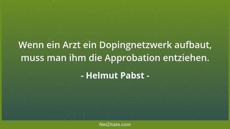 Helmut Pabst - Wenn ein Arzt ein Dopingnetzwerk aufbaut, muss man ihm die Approbation entziehen....
