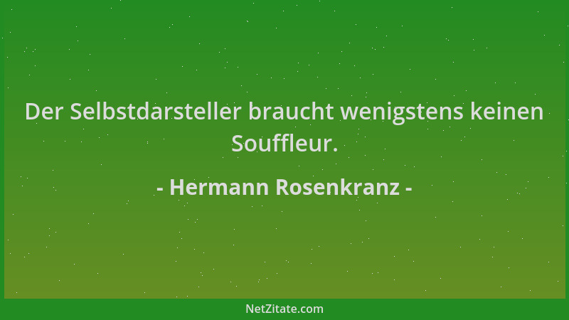 Hermann Rosenkranz - Der Selbstdarsteller braucht wenigstens keinen Souffleur....