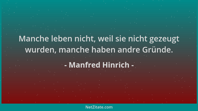 Manfred Hinrich - Manche leben nicht, weil sie nicht gezeugt wurden, manche haben andre Gründe....