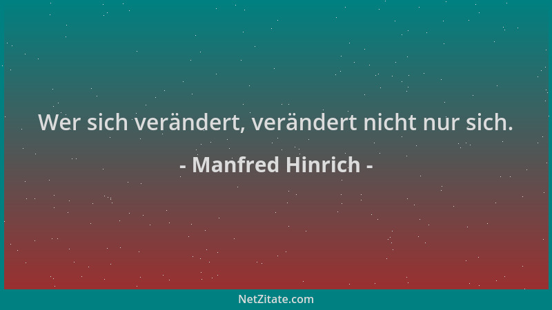 Manfred Hinrich - Wer sich verändert, verändert nicht nur sich....
