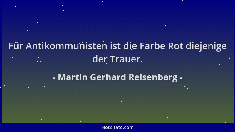 Martin Gerhard Reisenberg - Für Antikommunisten ist die Farbe Rot diejenige der Trauer....
