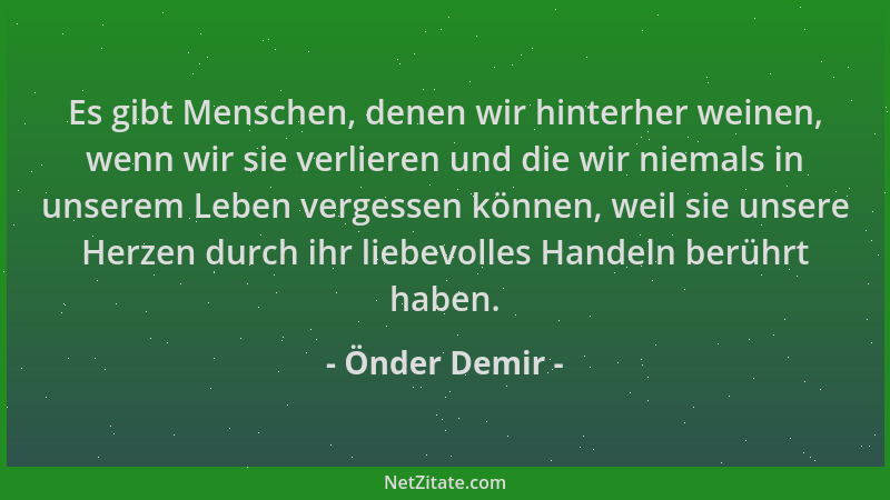 Önder Demir - Es gibt Menschen, denen wir hinterher weinen, wenn wir sie verlieren und die wir niemals in unserem Leben ver...