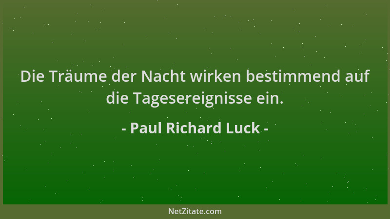 Paul Richard Luck - Die Träume der Nacht wirken bestimmend auf die Tagesereignisse ein....