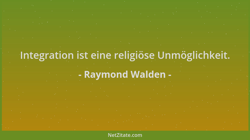 Raymond Walden - Integration ist eine religiöse Unmöglichkeit....