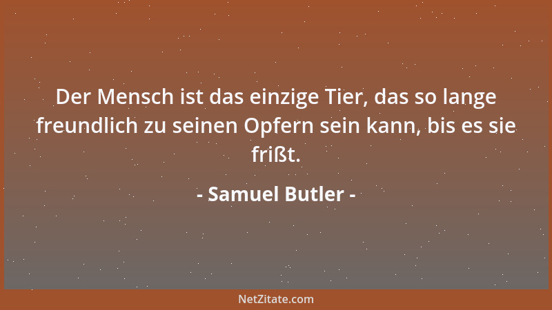 Samuel Butler - Das Leben ist ein langer Prozeß der Ermüdung....
