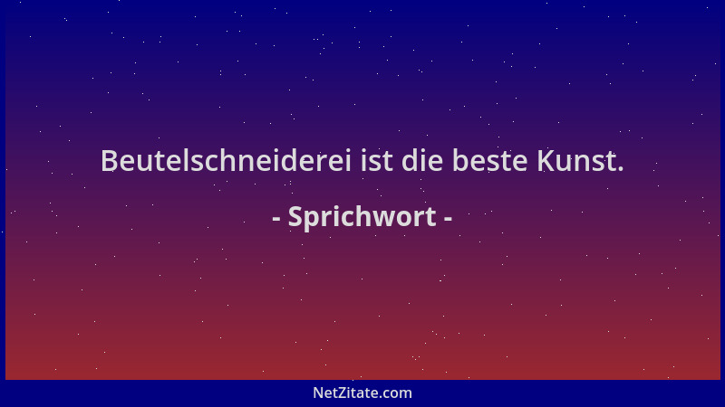 Sprichwort - Beutelschneiderei ist die beste Kunst....