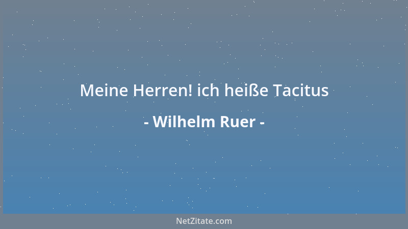 Wilhelm Ruer - Meine Herren! ich heiße Tacitus...