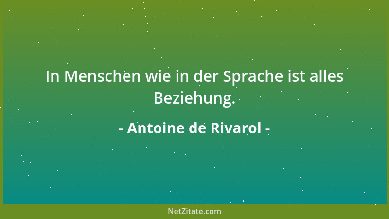 Antoine de Rivarol - In Menschen wie in der Sprache ist alles Beziehung....