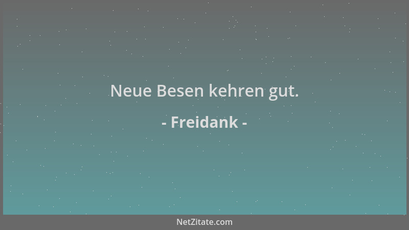 Freidank - Neue Besen kehren gut....