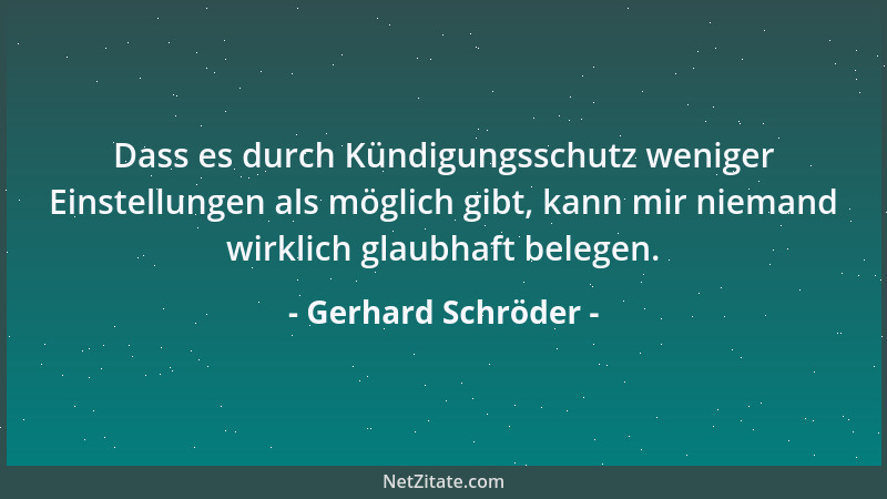 Gerhard Schröder - Dass es durch Kündigungsschutz weniger Einstellungen als möglich gibt, kann mir niemand wirklich glaubha...