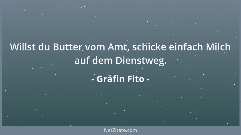 Gräfin Fito - Willst du Butter vom Amt, schicke einfach Milch auf dem Dienstweg....