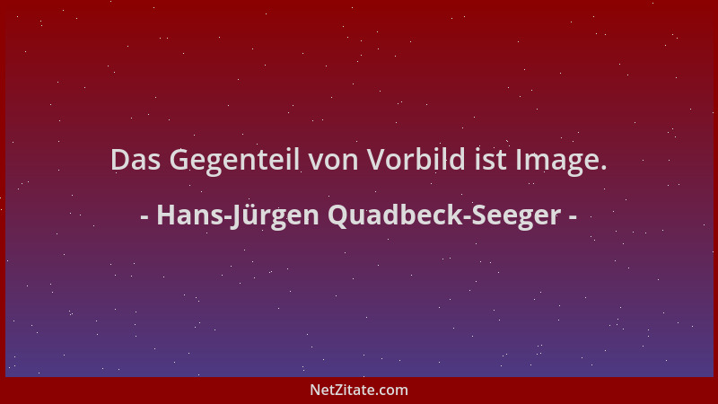 Hans-Jürgen Quadbeck-Seeger - Das Gegenteil von Vorbild ist Image....