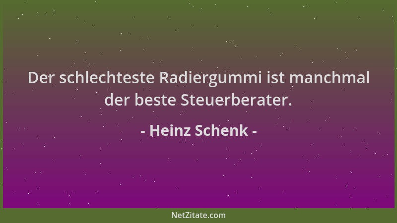 Heinz Schenk - Der schlechteste Radiergummi ist manchmal der beste Steuerberater....