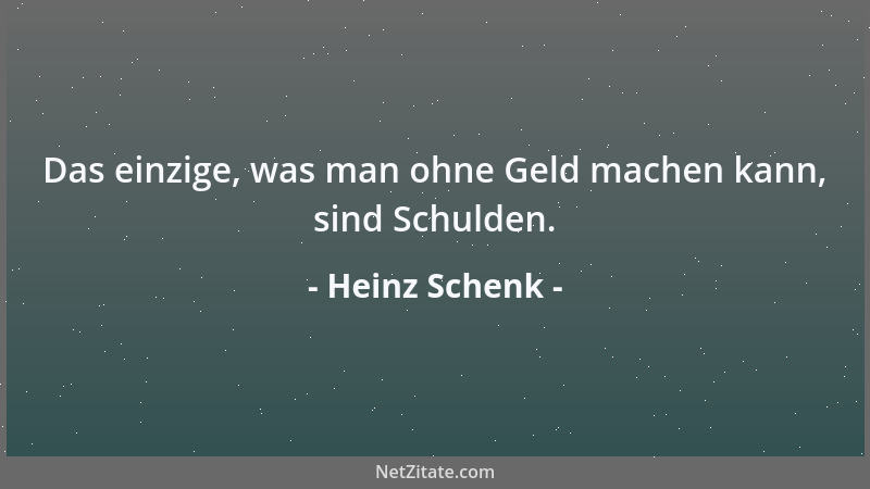 Heinz Schenk - Das einzige, was man ohne Geld machen kann, sind Schulden....