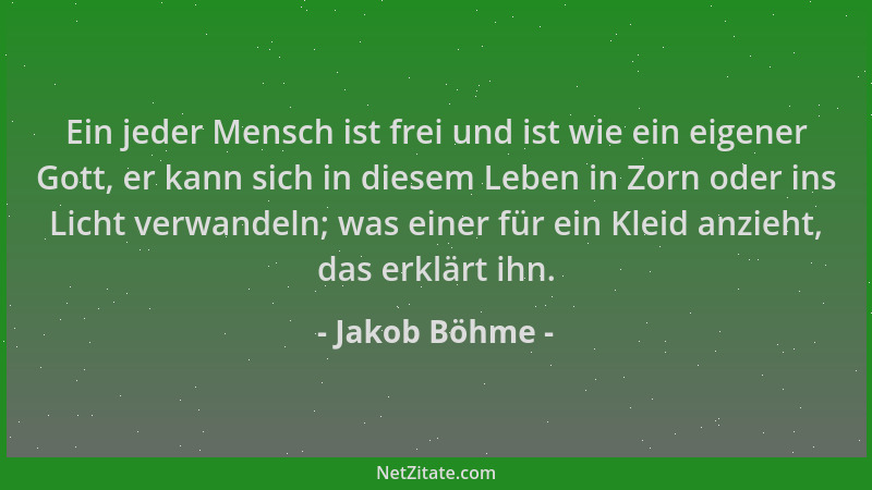 Jakob Böhme - Ein jeder Mensch ist frei und ist wie ein eigener Gott, er kann sich in diesem Leben in Zorn oder ins Licht v...