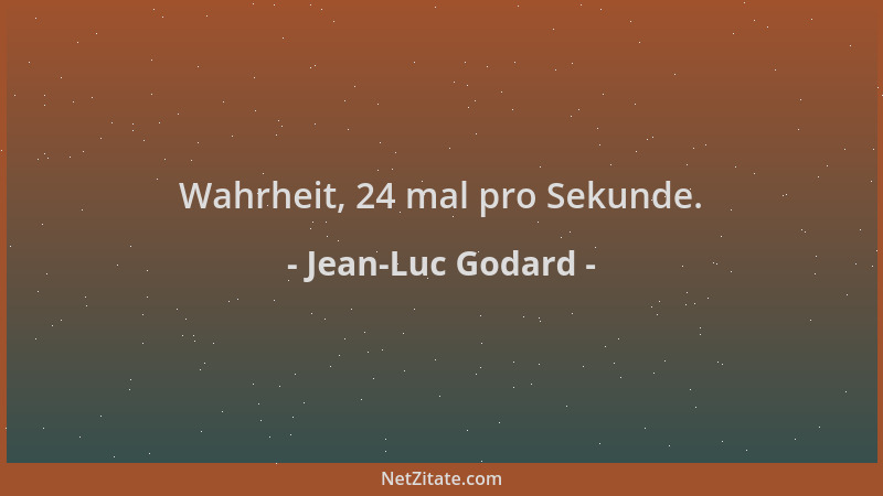 Jean-Luc Godard - Wahrheit, 24 mal pro Sekunde....