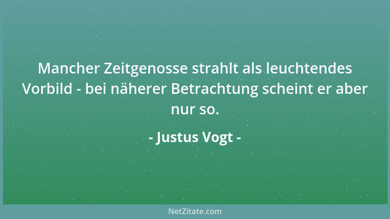Justus Vogt - Mancher Zeitgenosse strahlt als leuchtendes Vorbild - bei näherer Betrachtung scheint er aber nur so....
