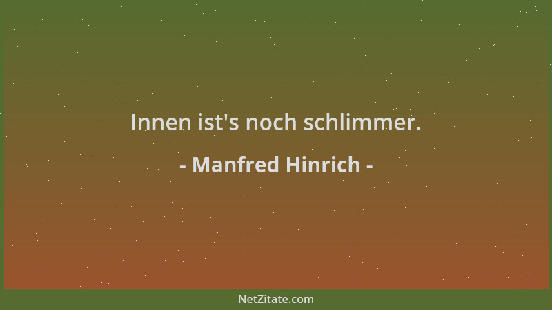 Manfred Hinrich - Innen ist 's noch schlimmer....