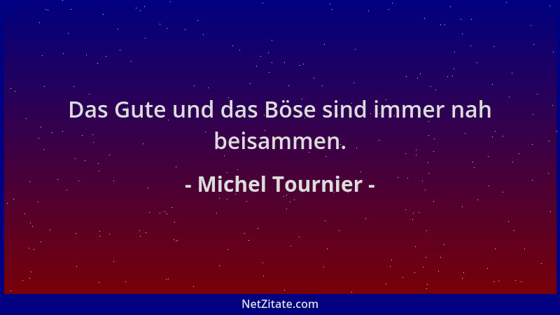 Michel Tournier - Das Gute und das Böse sind immer nah beisammen....