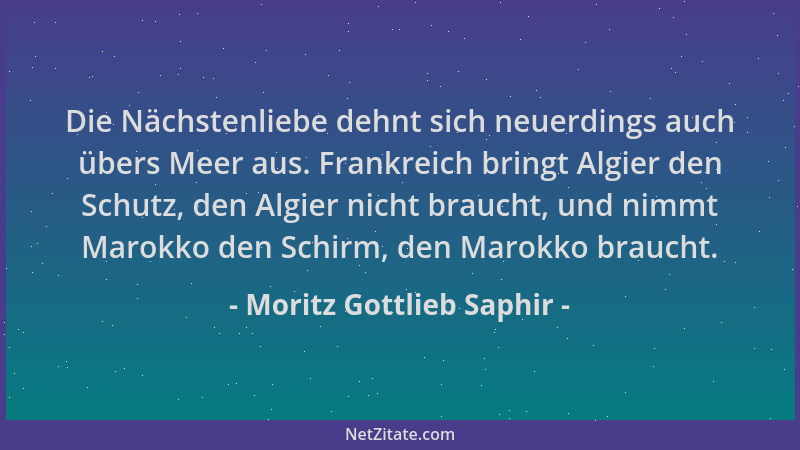 Moritz Gottlieb Saphir - Die Nächstenliebe dehnt sich neuerdings auch übers Meer aus. Frankreich bringt Algier den Schutz,...