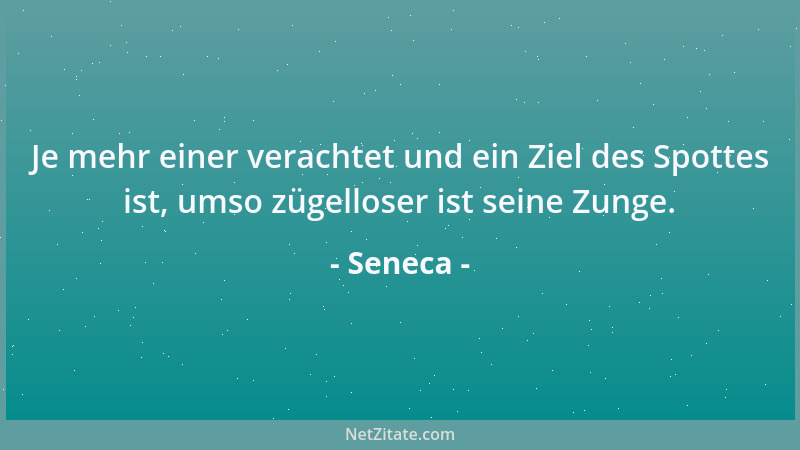 Seneca - Ich bin dankbar, nicht, weil es vorteilhaft ist, sondern weil es Freude macht....