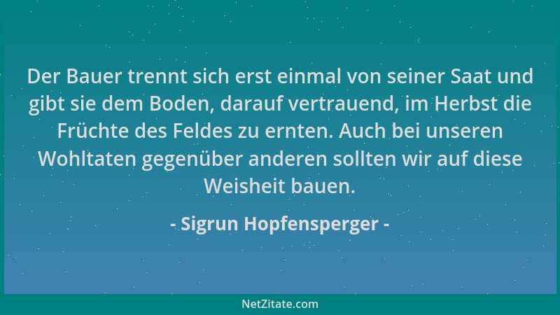 Sigrun Hopfensperger - Der Bauer trennt sich erst einmal von seiner Saat und gibt sie dem Boden, darauf vertrauend, im Herb...