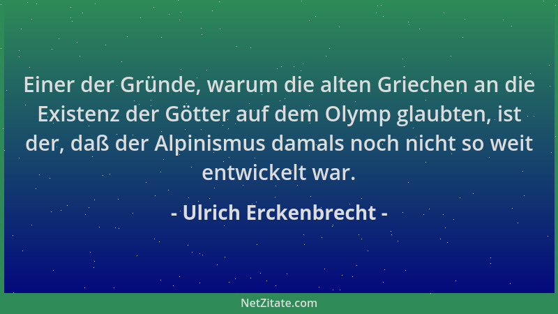Ulrich Erckenbrecht - Einer der Gründe, warum die alten Griechen an die Existenz der Götter auf dem Olymp glaubten, ist der...