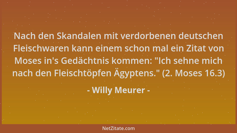 Willy Meurer - Nach den Skandalen mit verdorbenen deutschen Fleischwaren kann einem schon mal ein Zitat von Moses in 's Gedä...
