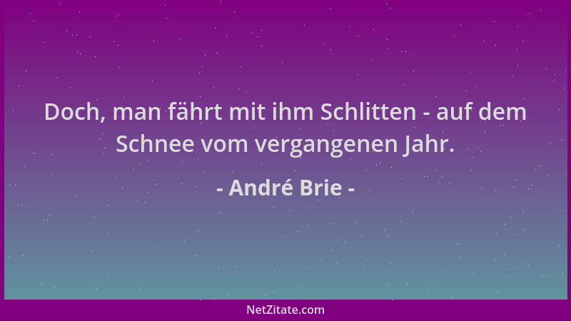 André Brie - Doch, man fährt mit ihm Schlitten - auf dem Schnee vom vergangenen Jahr....