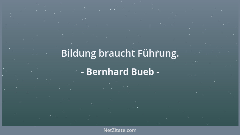 Bernhard Bueb - Bildung braucht Führung....