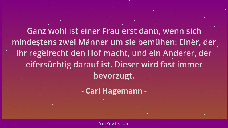 Carl Hagemann - Ganz wohl ist einer Frau erst dann, wenn sich mindestens zwei Männer um sie bemühen: Einer, der ihr regelre...