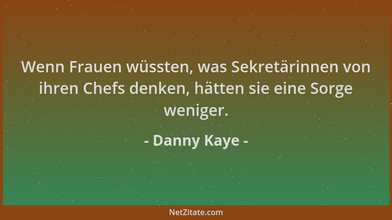 Danny Kaye - Wenn Frauen wüssten, was Sekretärinnen von ihren Chefs denken, hätten sie eine Sorge weniger....