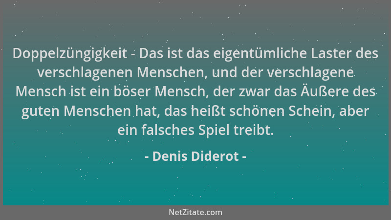 Denis Diderot - Doppelzüngigkeit - Das ist das eigentümliche Laster des verschlagenen Menschen, und der verschlagene Mensch...