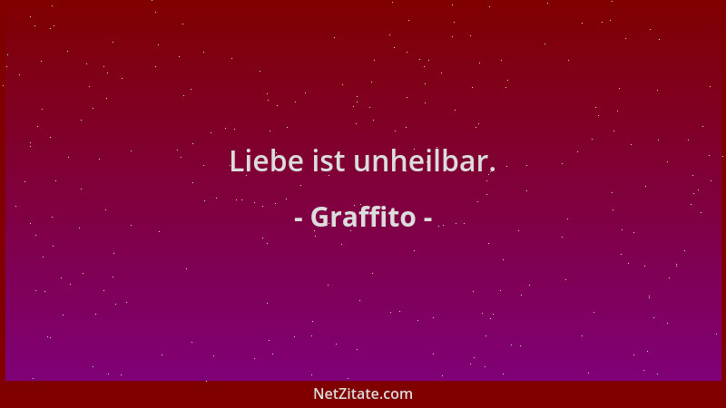 Graffito - Liebe ist unheilbar....