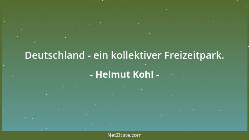 Helmut Kohl - Deutschland - ein kollektiver Freizeitpark....