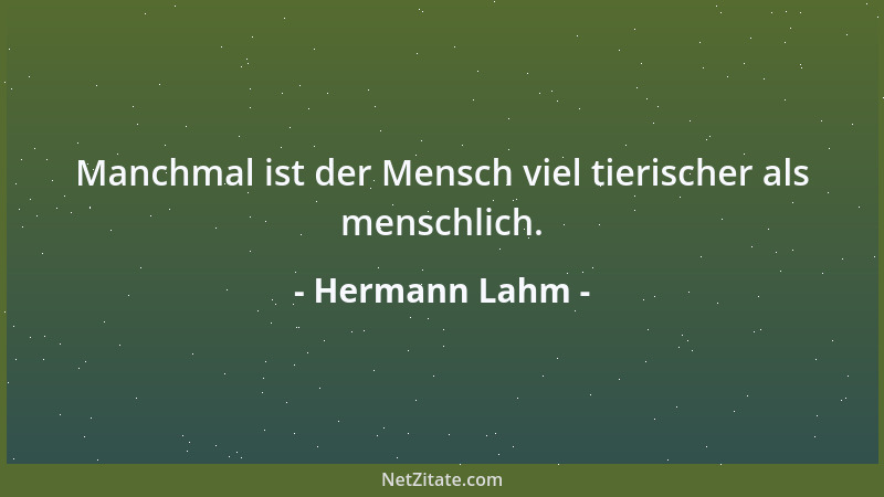 Hermann Lahm - Manchmal ist der Mensch viel tierischer als menschlich....