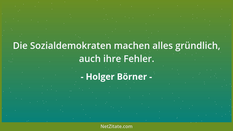 Holger Börner - Die Sozialdemokraten machen alles gründlich, auch ihre Fehler....