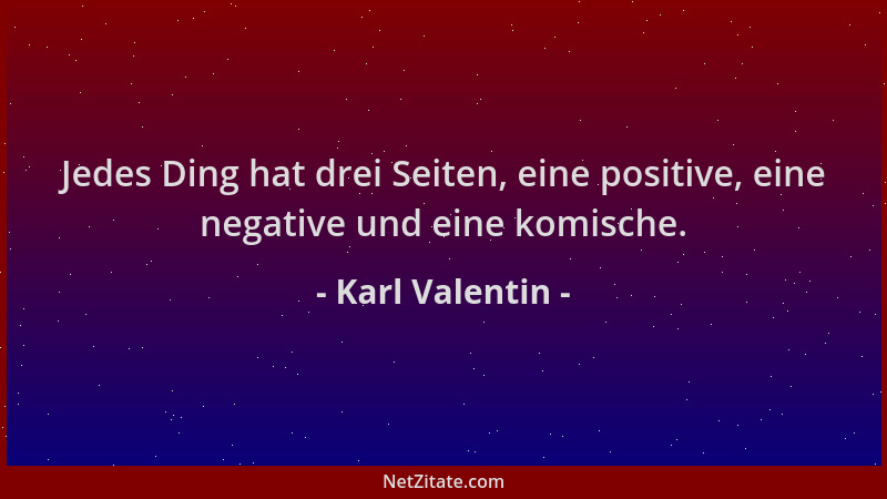 Karl Valentin - Jedes Ding hat drei Seiten, eine positive, eine negative und eine komische....