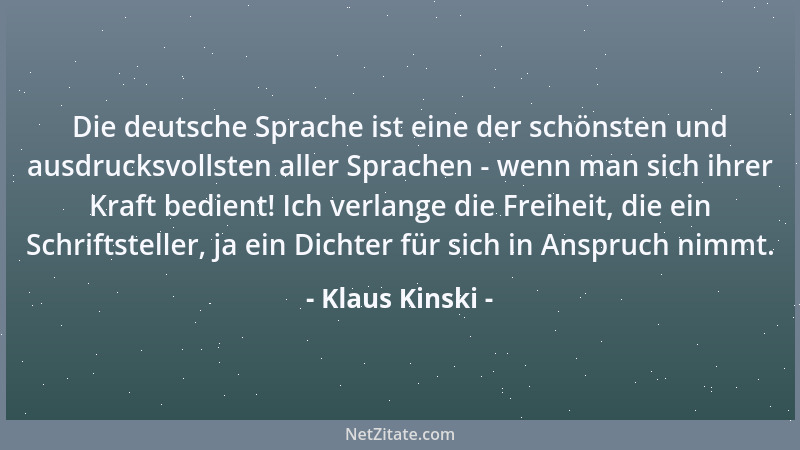 Klaus Kinski - Die deutsche Sprache ist eine der schönsten und ausdrucksvollsten aller Sprachen - wenn man sich ihrer Kraft...