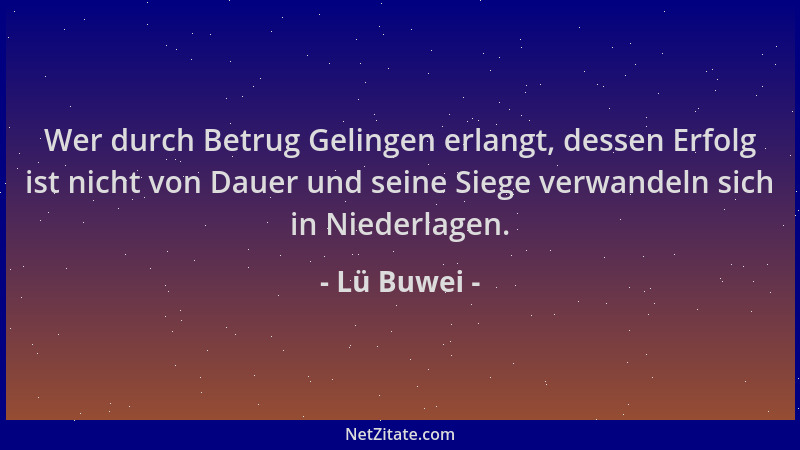 Lü Buwei - Wer durch Betrug Gelingen erlangt, dessen Erfolg ist nicht von Dauer und seine Siege verwandeln sich in Niederla...