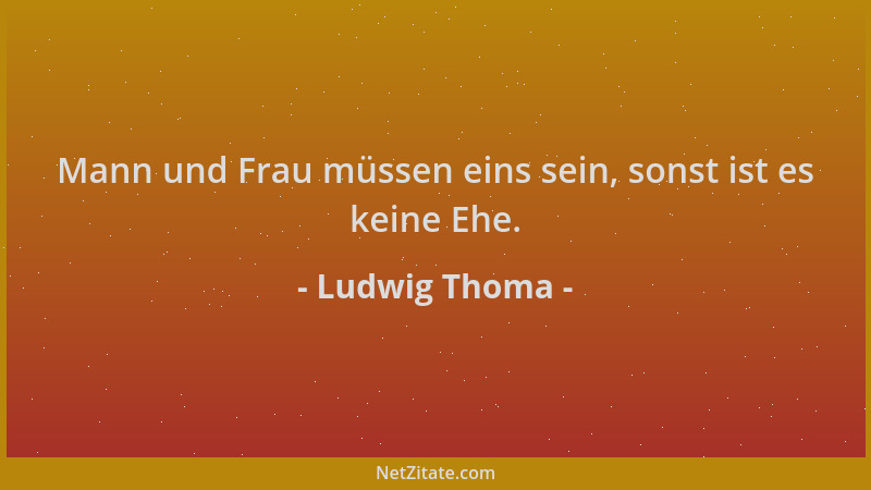 Ludwig Thoma - Mann und Frau müssen eins sein, sonst ist es keine Ehe....