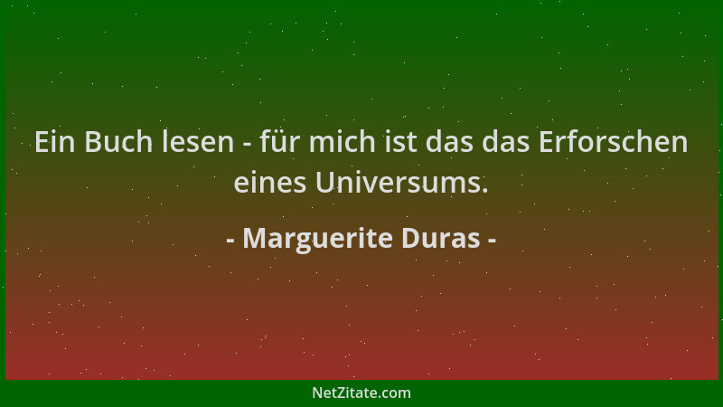 Marguerite Duras - Ein Buch lesen - für mich ist das das Erforschen eines Universums....