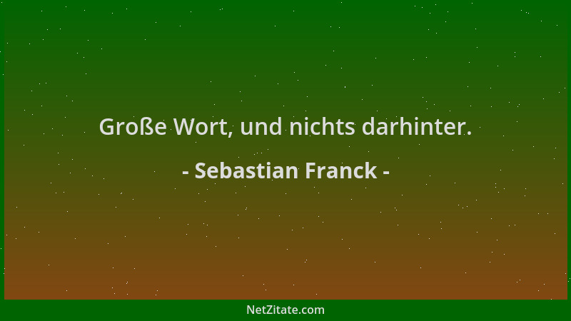 Sebastian Franck - Große Wort, und nichts darhinter....