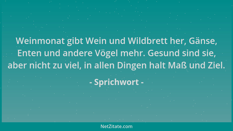 Sprichwort - Weinmonat gibt Wein und Wildbrett her, Gänse, Enten und andere Vögel mehr. Gesund sind sie, aber nicht zu viel...