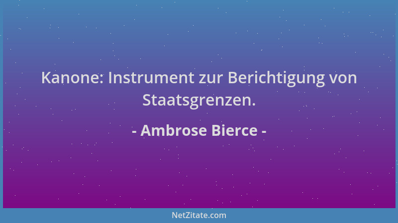 Ambrose Bierce - Kanone: Instrument zur Berichtigung von Staatsgrenzen....