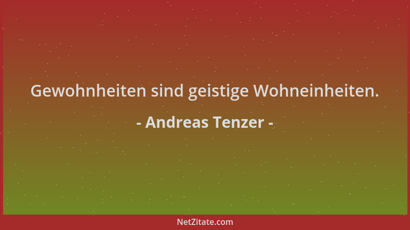 Andreas Tenzer - Gewohnheiten sind geistige Wohneinheiten....