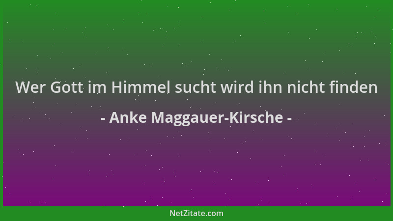 Anke Maggauer-Kirsche - Wer Gott im Himmel sucht wird ihn nicht finden...