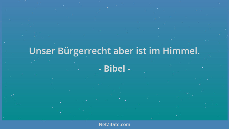 Bibel - Unser Bürgerrecht aber ist im Himmel....